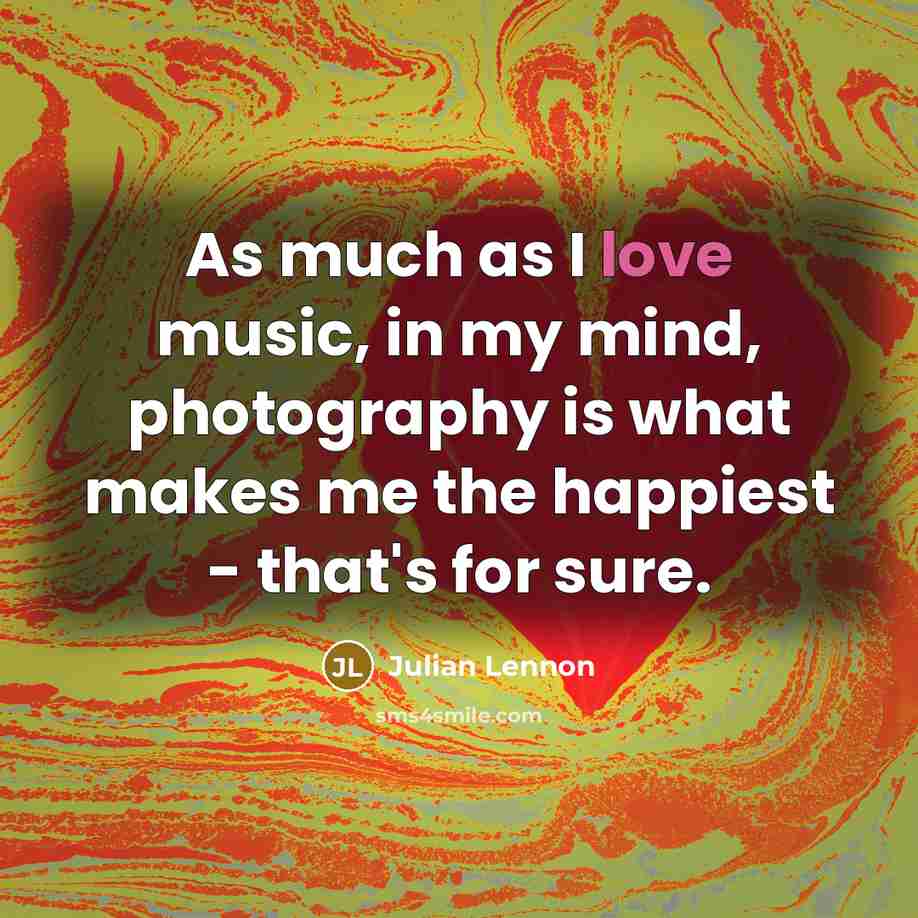 “As much as I love music, in my mind, photography…” quote by Julian Lennon