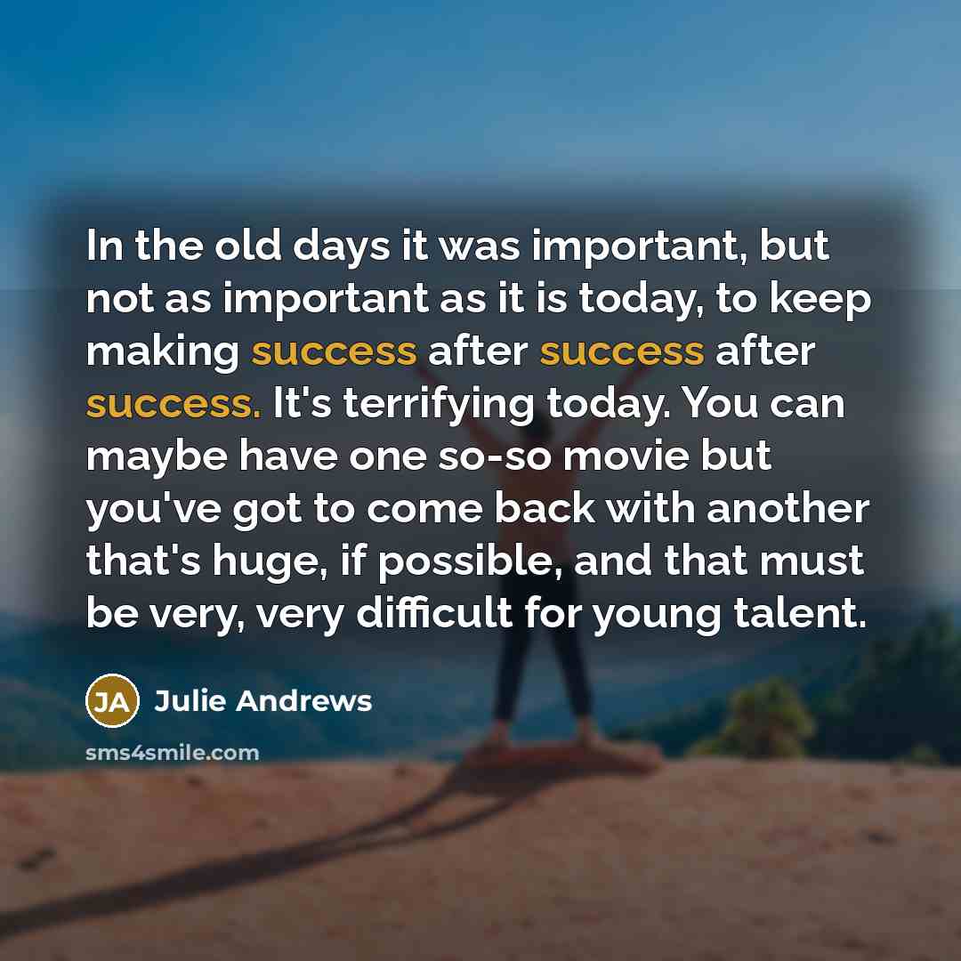 “In the old days it was important, but not as…” quote by Julie Andrews