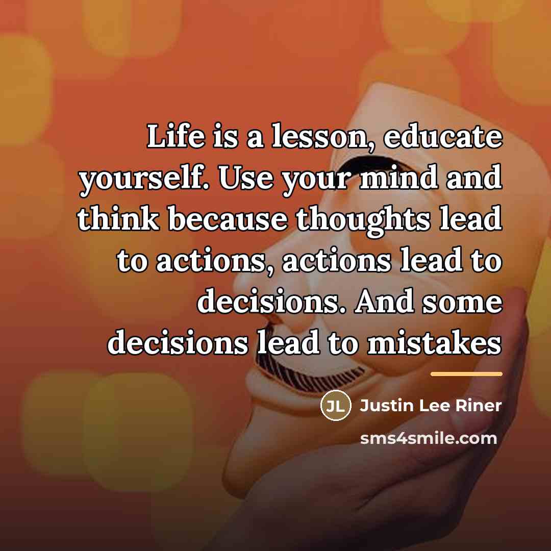 “Life is a lesson, educate yourself. Use your mind and…” quote by Justin Lee Riner