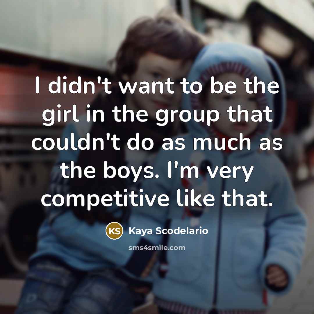 “I didn't want to be the girl in the group…” quote by Kaya Scodelario