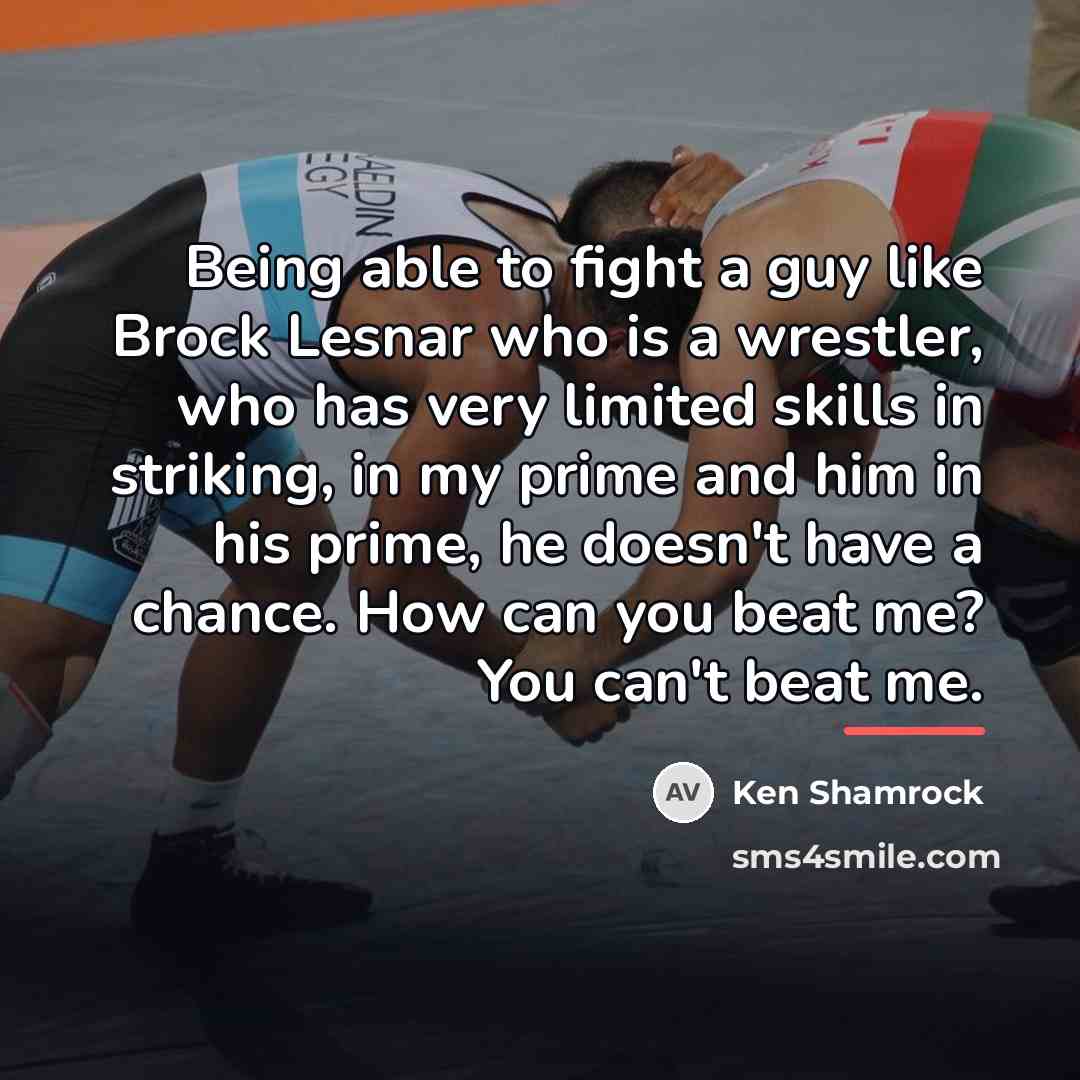 “Being able to fight a guy like Brock Lesnar who…” quote by Ken Shamrock