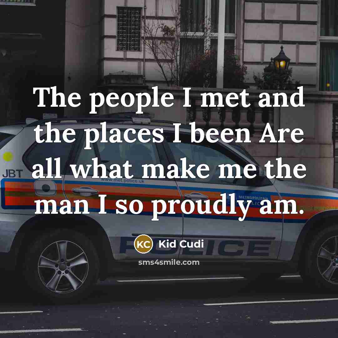 “The people I met and the places I been Are…” quote by Kid Cudi