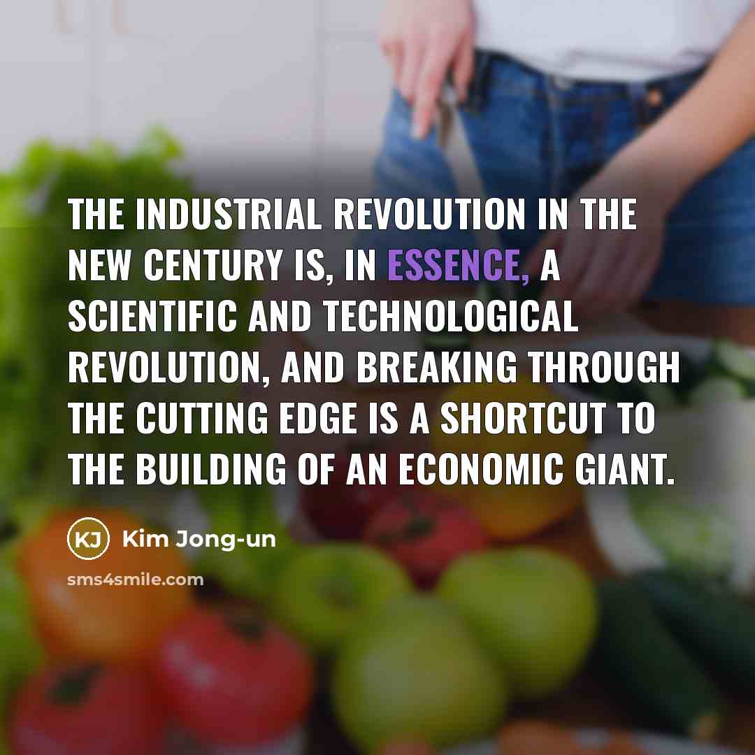 “The industrial revolution in the new century is, in essence,…” quote by Kim Jong-un
