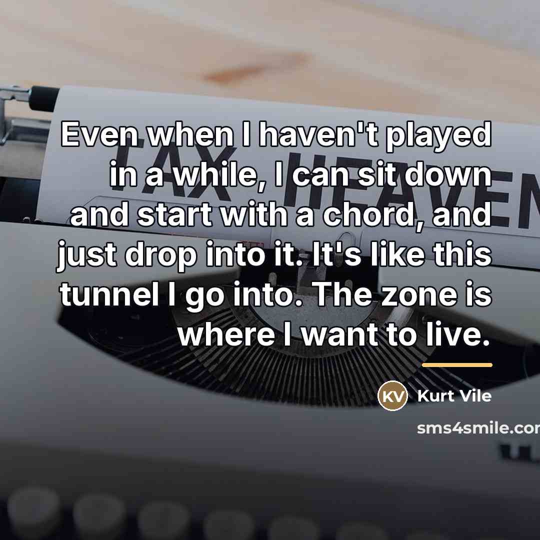 “Even when I haven't played in a while, I can…” quote by Kurt Vile