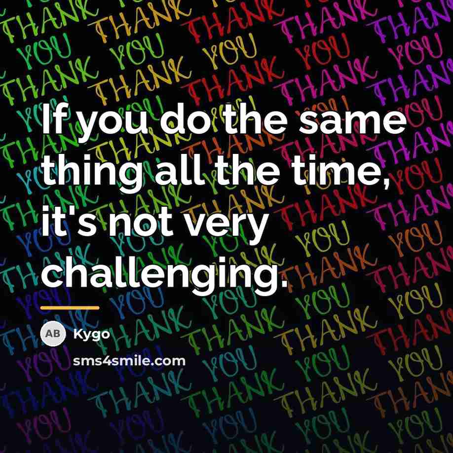 “If you do the same thing all the time, it's…” quote by Kygo