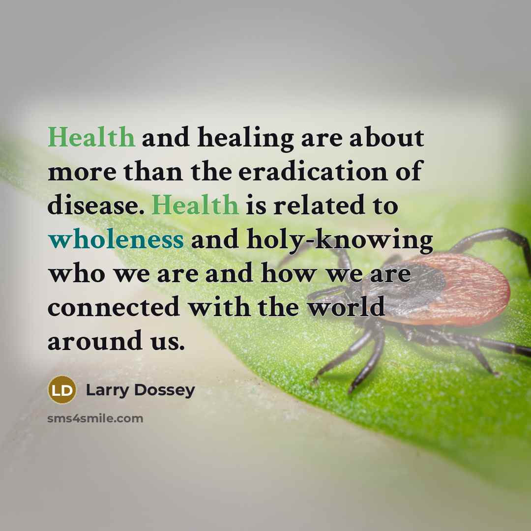 “Health and healing are about more than the eradication of…” quote by Larry Dossey