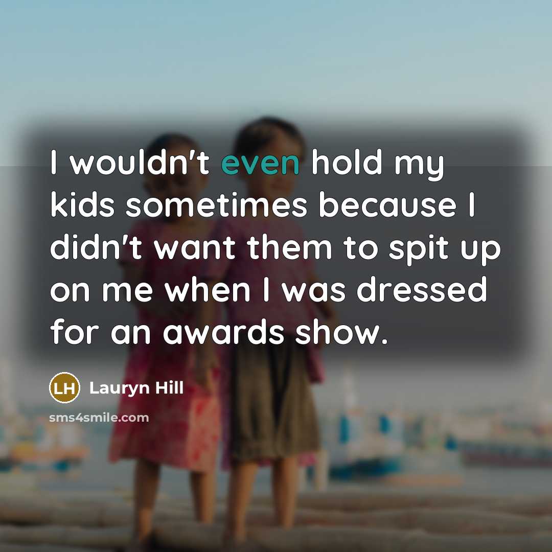 “I wouldn't even hold my kids sometimes because I didn't…” quote by Lauryn Hill