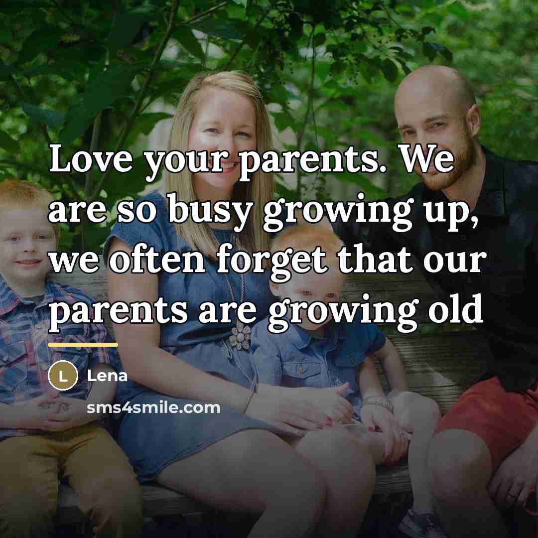 “Love your parents. We are so busy growing up, we…” quote by Lena