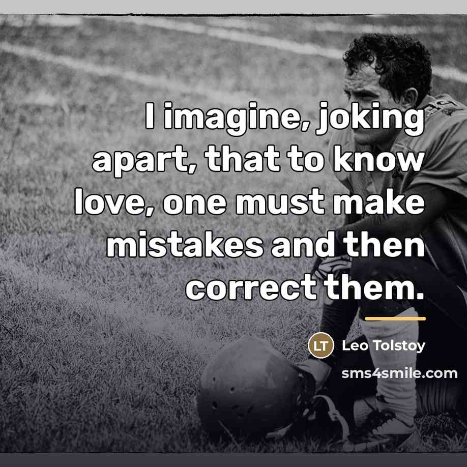 “I imagine, joking apart, that to know love, one must…” quote by Leo Tolstoy