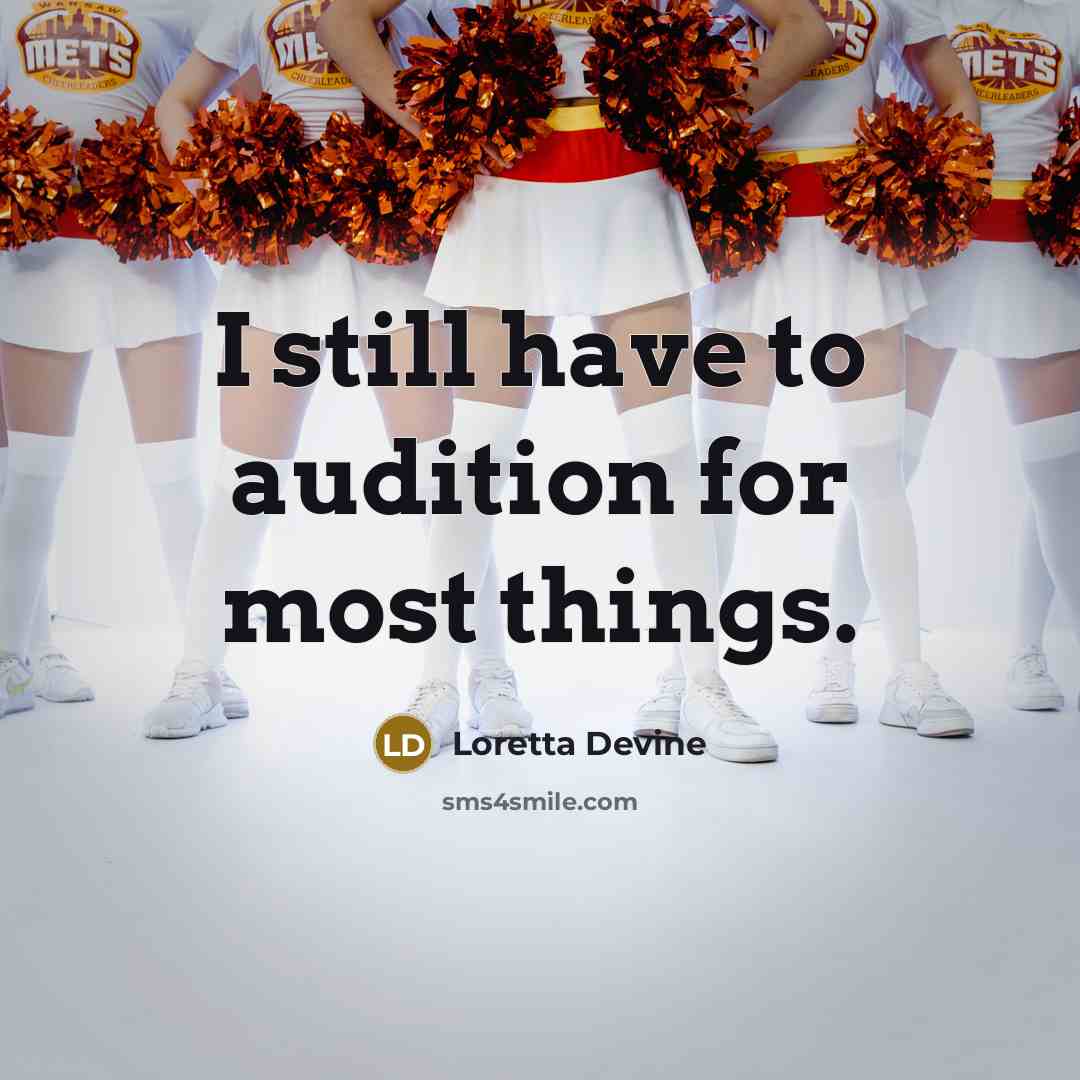 “I still have to audition for most things.” quote by Loretta Devine