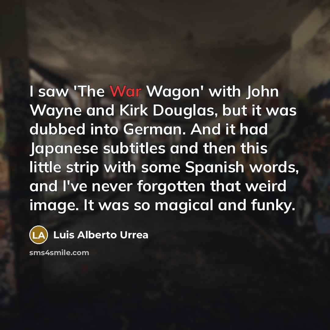 “I saw 'The War Wagon' with John Wayne and Kirk…” quote by Luis Alberto Urrea
