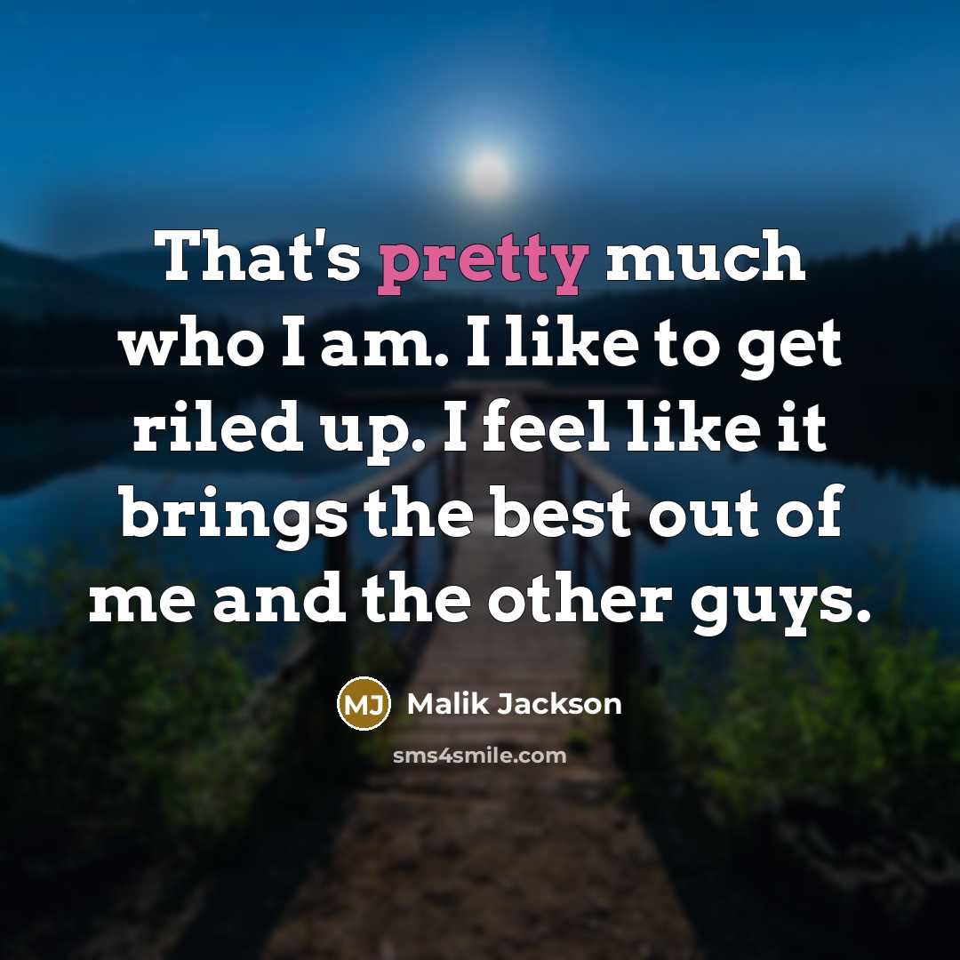 “That's pretty much who I am. I like to get…” quote by Malik Jackson