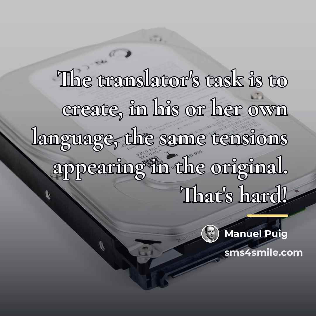 “The translator's task is to create, in his or her…” quote by Manuel Puig