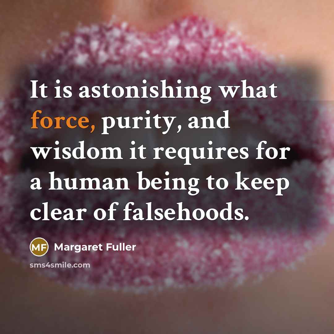 “It is astonishing what force, purity, and wisdom it requires…” quote by Margaret Fuller