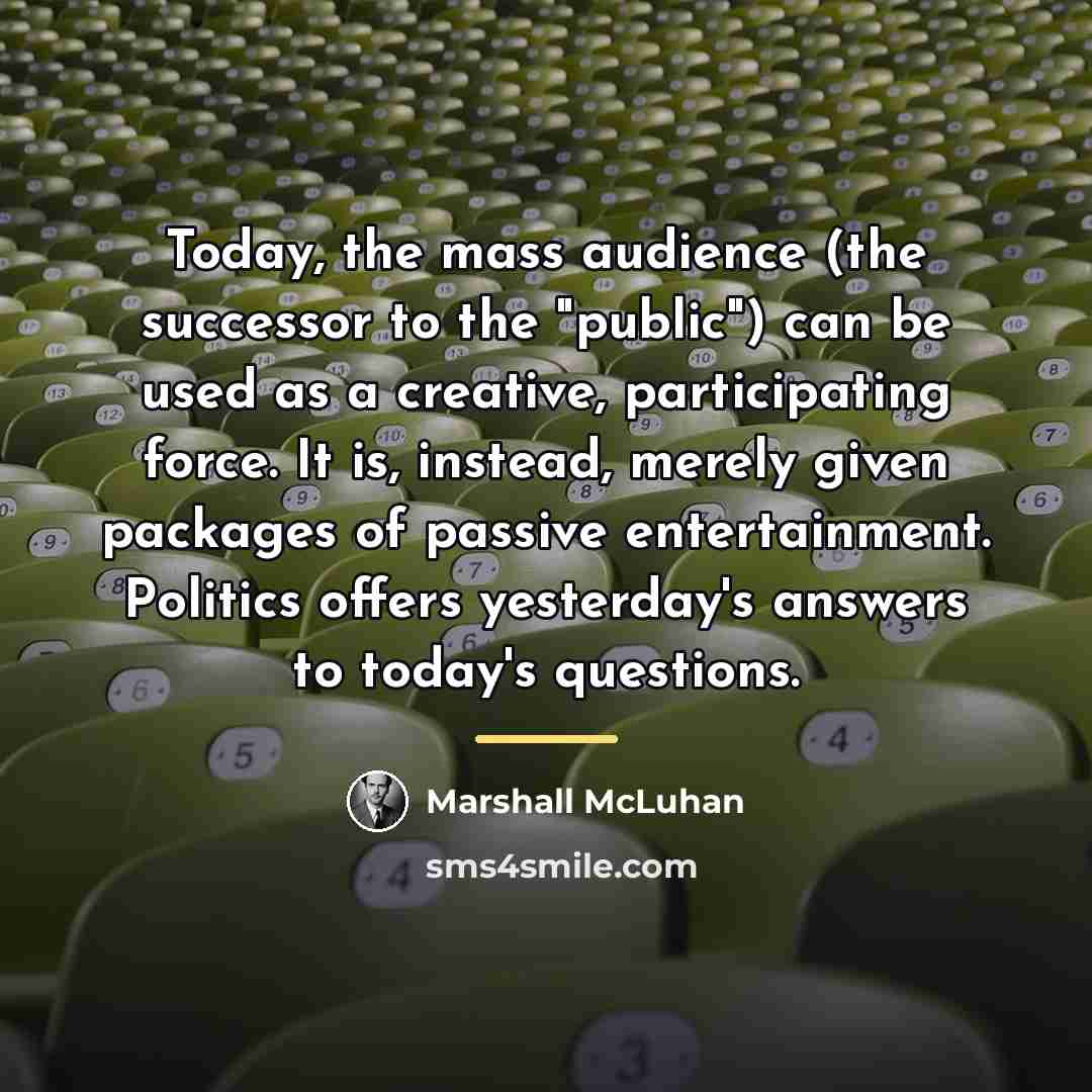 “Today, the mass audience (the successor to the "public") can…” quote by Marshall McLuhan