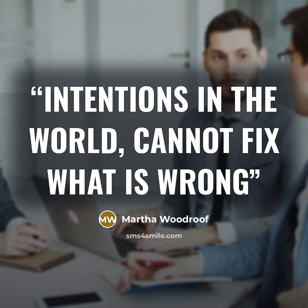 “intentions in the world, cannot fix what is wrong” quote by Martha Woodroof