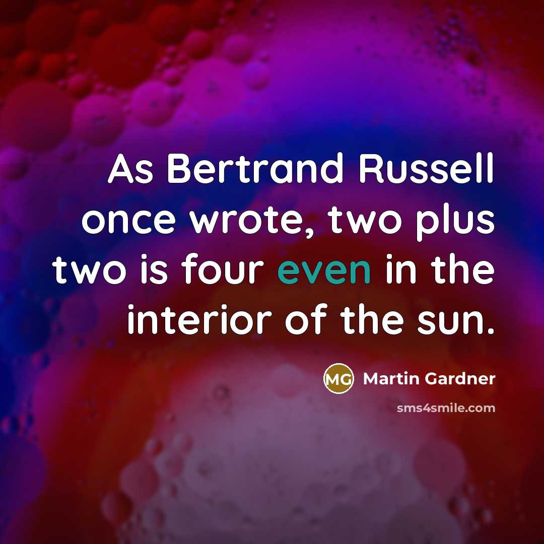 “As Bertrand Russell once wrote, two plus two is four…” quote by Martin Gardner