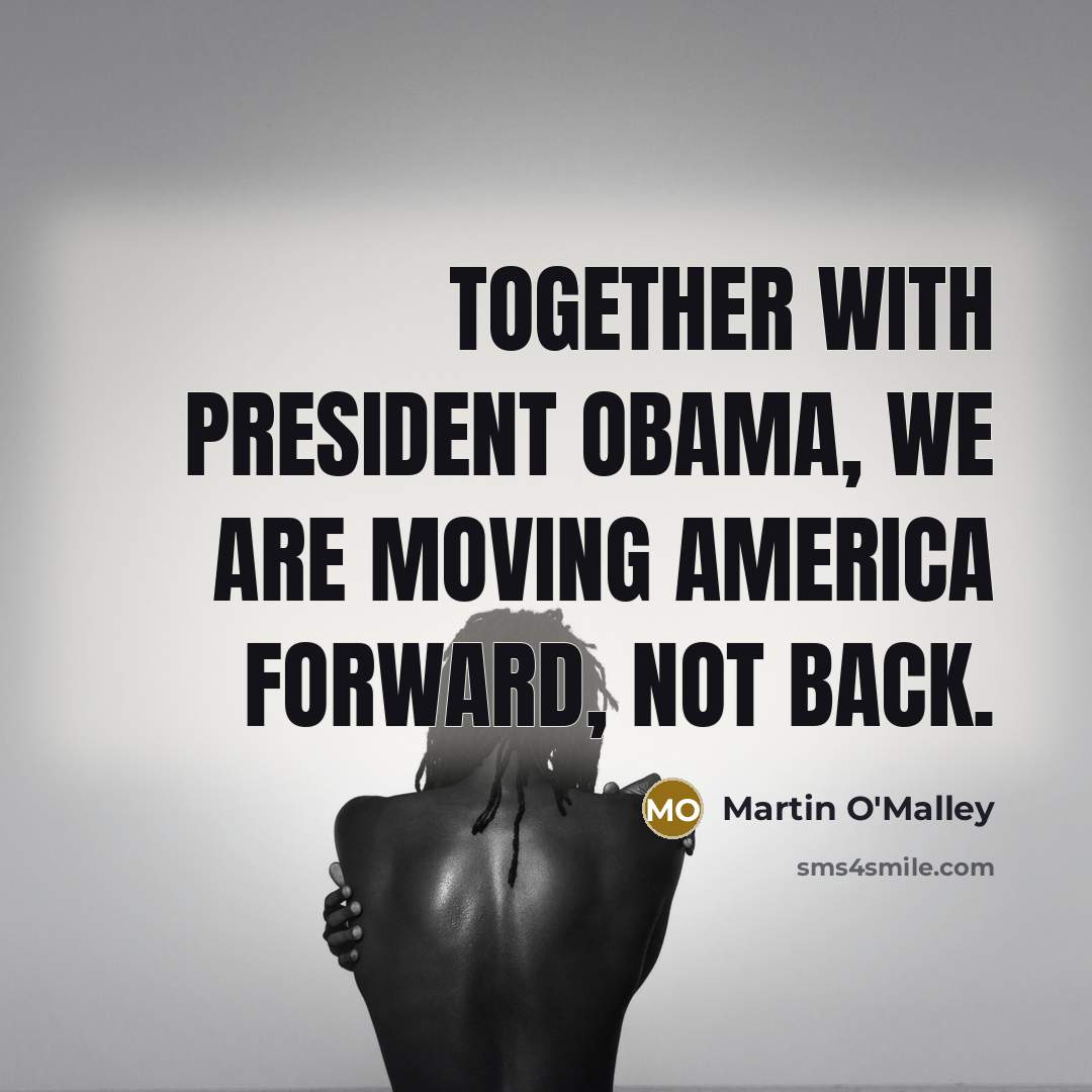 “Together with President Obama, we are moving America forward, not…” quote by Martin O'Malley