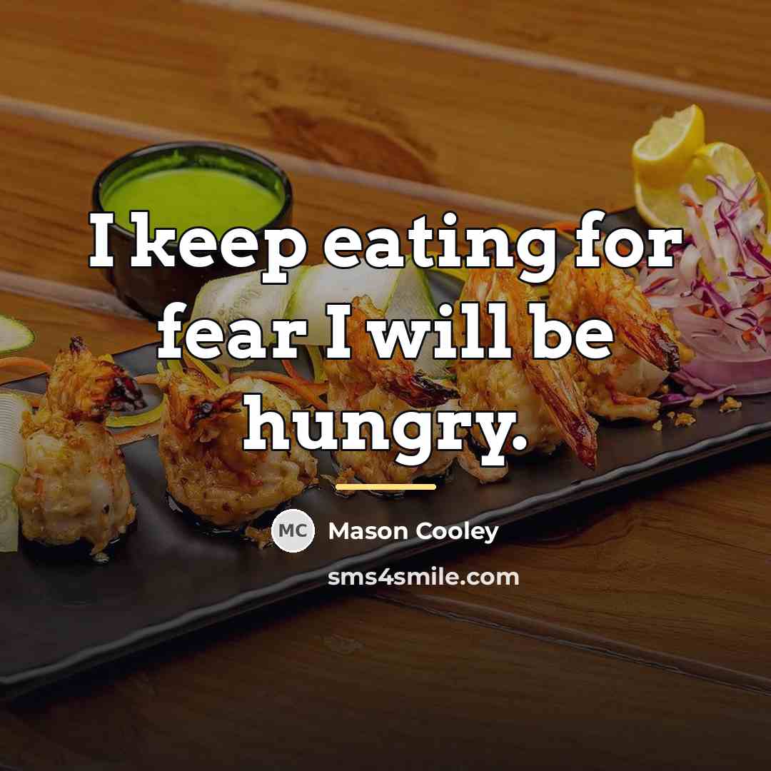 “I keep eating for fear I will be hungry.…” quote by Mason Cooley