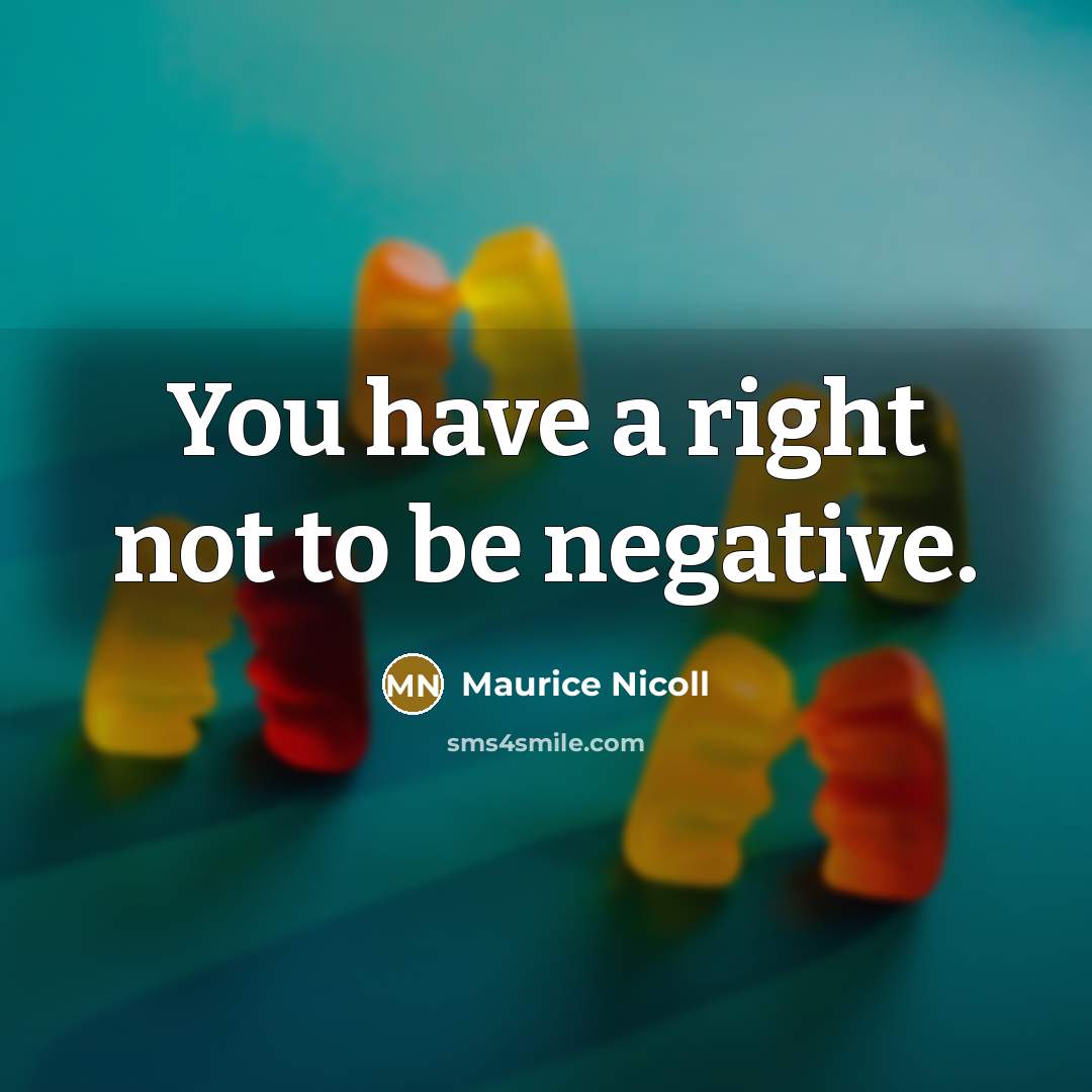“You have a right not to be negative.…” quote by Maurice Nicoll