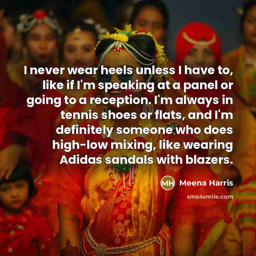 “I never wear heels unless I have to, like if…” quote by Meena Harris