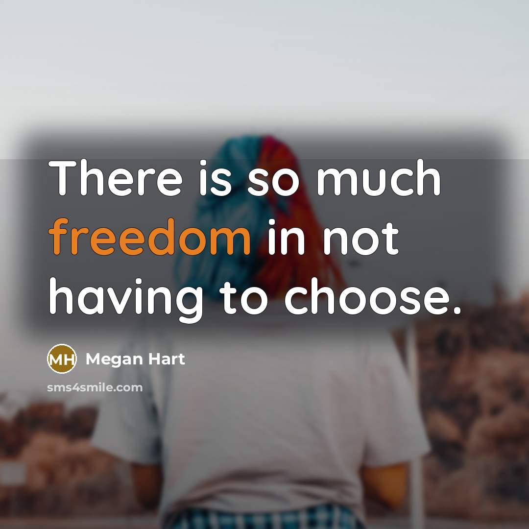 “There is so much freedom in not having to choose.…” quote by Megan Hart