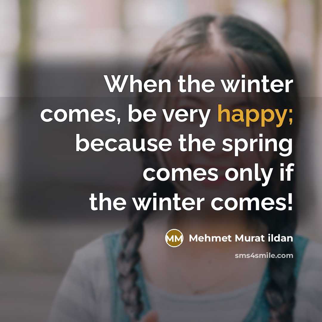 “When the winter comes, be very happy; because the spring…” quote by Mehmet Murat Ildan
