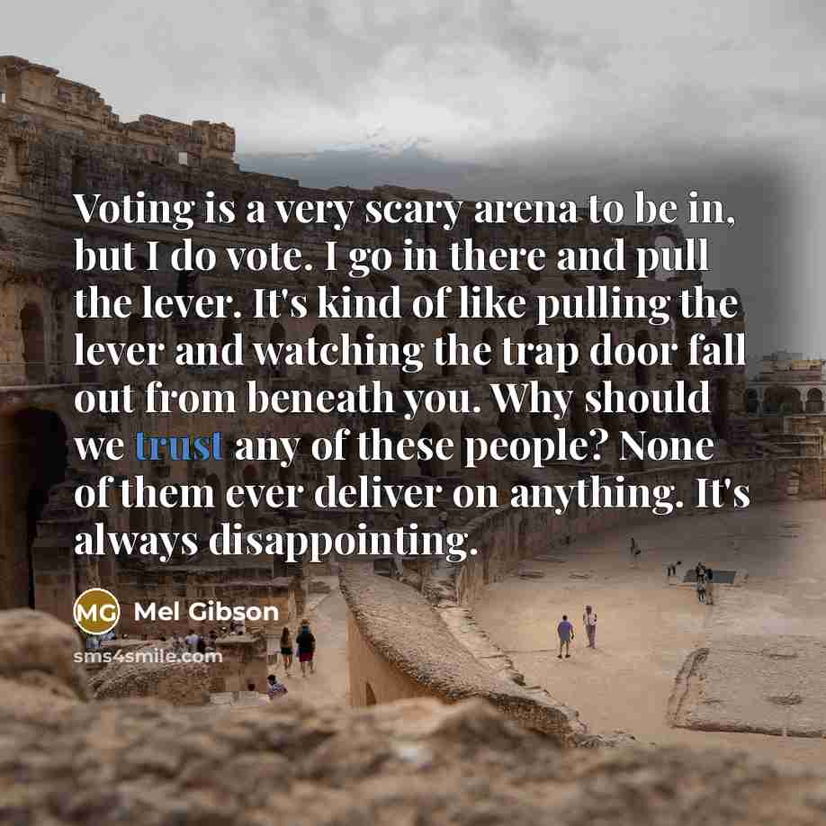 “Voting is a very scary arena to be in, but…” quote by Mel Gibson