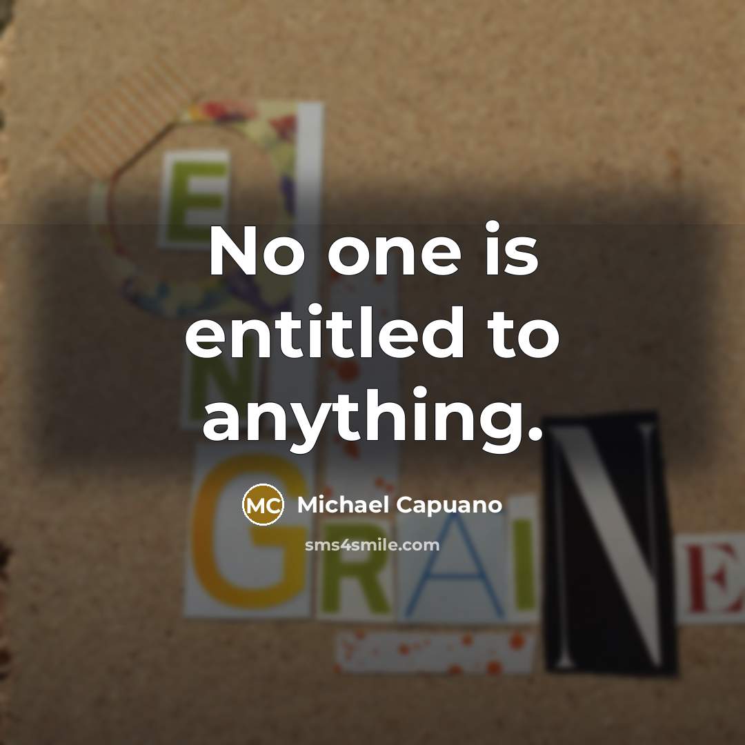 “No one is entitled to anything.…” quote by Michael Capuano