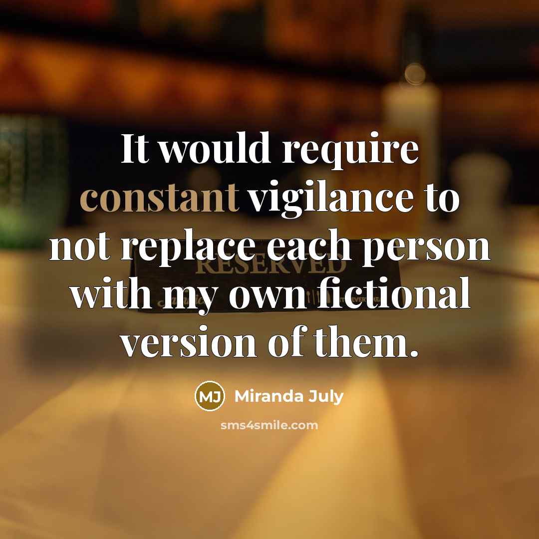 “It would require constant vigilance to not replace each person…” quote by Miranda July