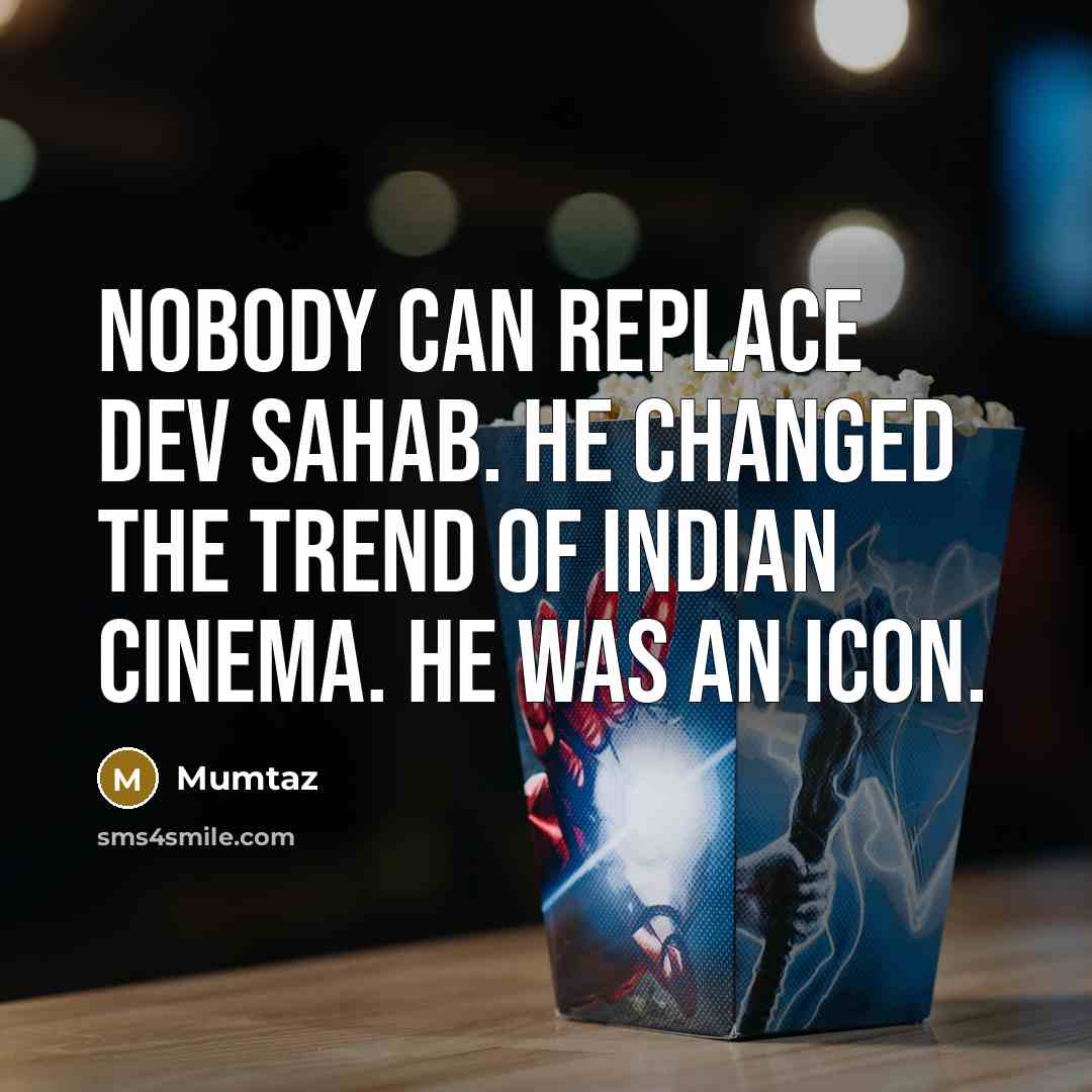 “Nobody can replace Dev sahab. He changed the trend of Indian cinema. He was an icon.” quote by Mumtaz
