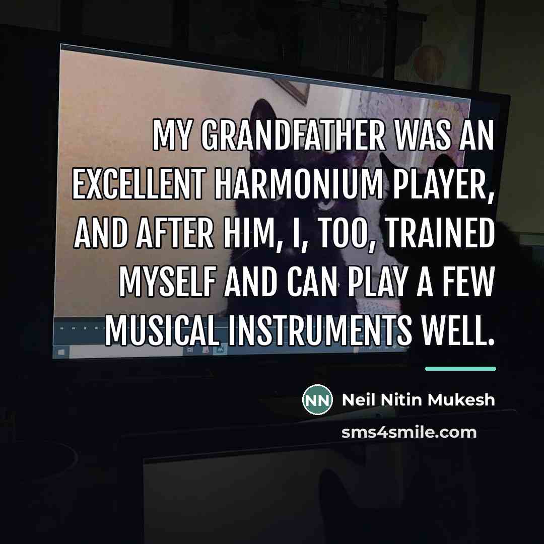 “My grandfather was an excellent harmonium player, and after him,…” quote by Neil Nitin Mukesh