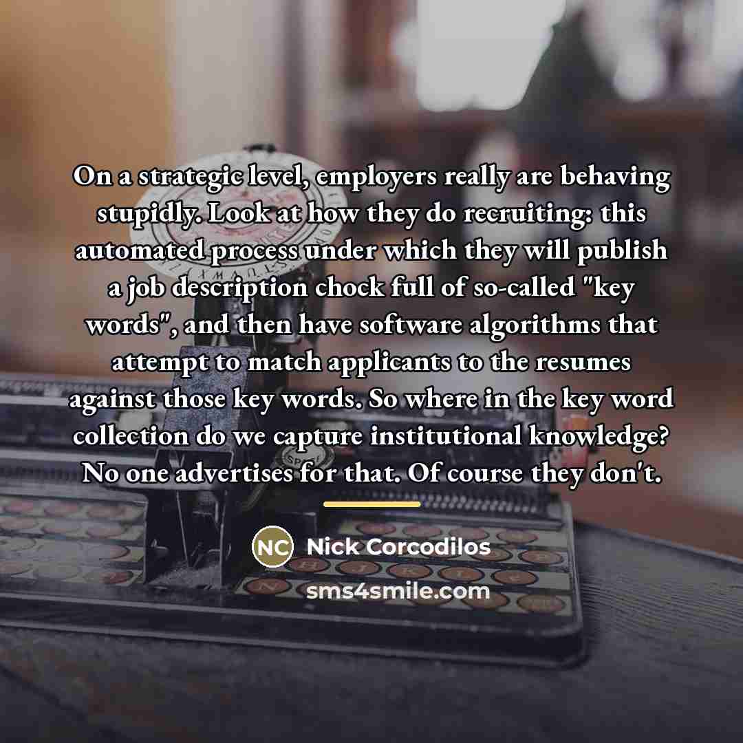 “On a strategic level, employers really are behaving stupidly. Look…” quote by Nick Corcodilos