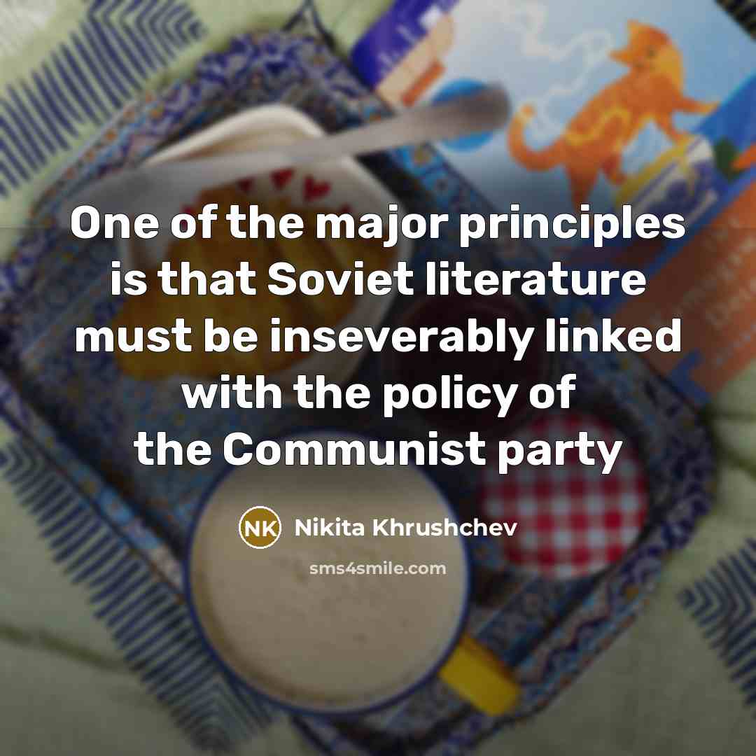 “One of the major principles is that Soviet literature must…” quote by Nikita Khrushchev