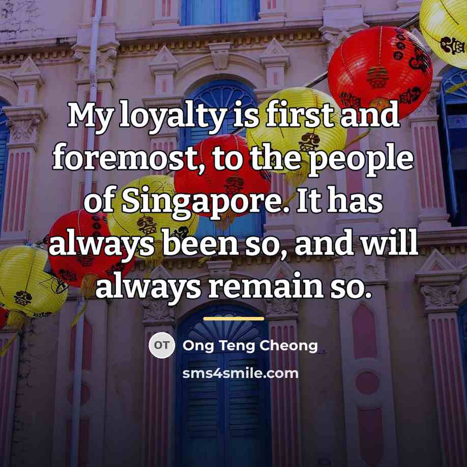 “My loyalty is first and foremost, to the people of…” quote by Ong Teng Cheong