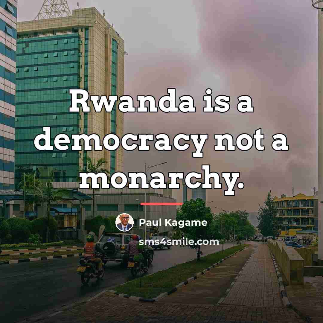 “Rwanda is a democracy not a monarchy.…” quote by Paul Kagame