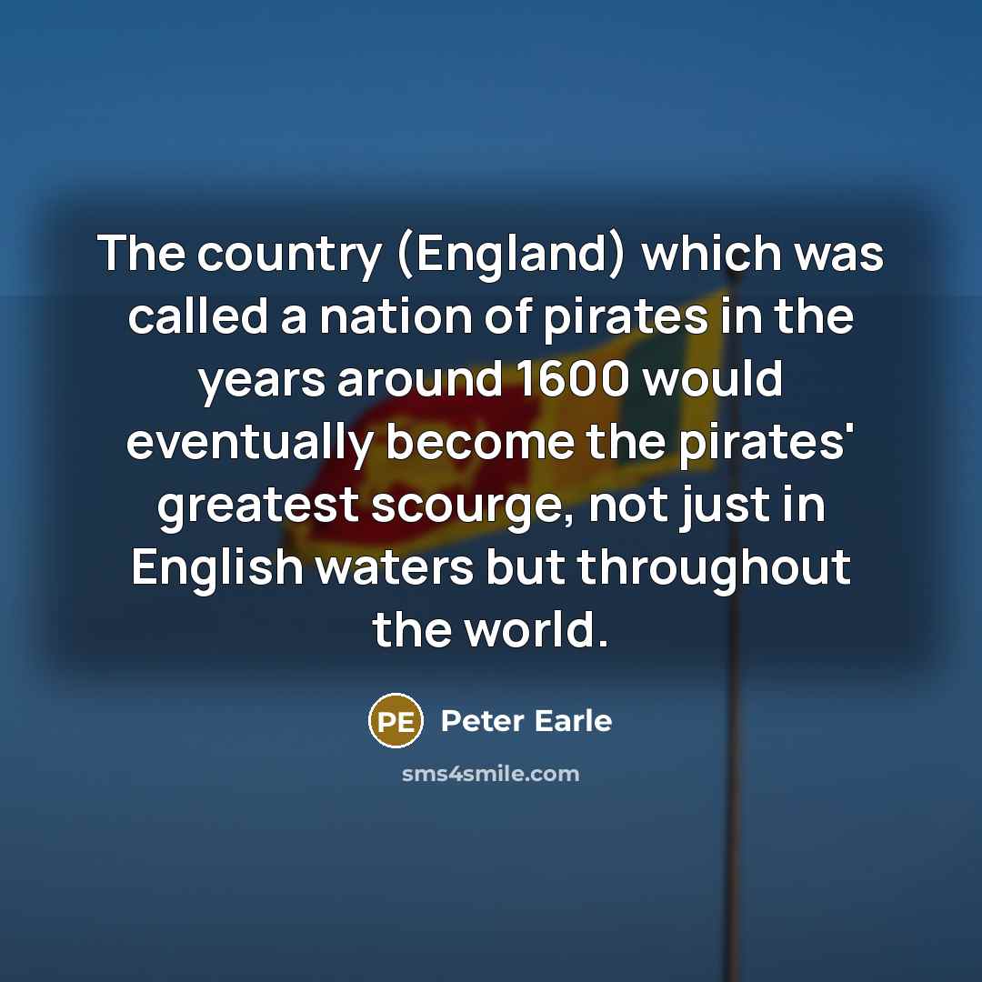 “The country (England) which was called a nation of pirates…” quote by Peter Earle