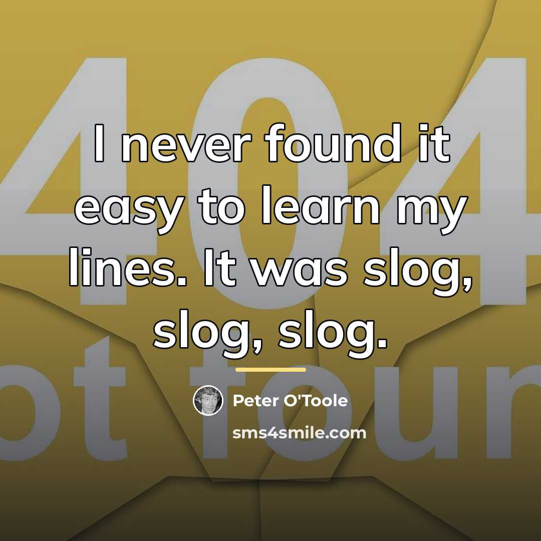 “I never found it easy to learn my lines. It…” quote by Peter O'Toole