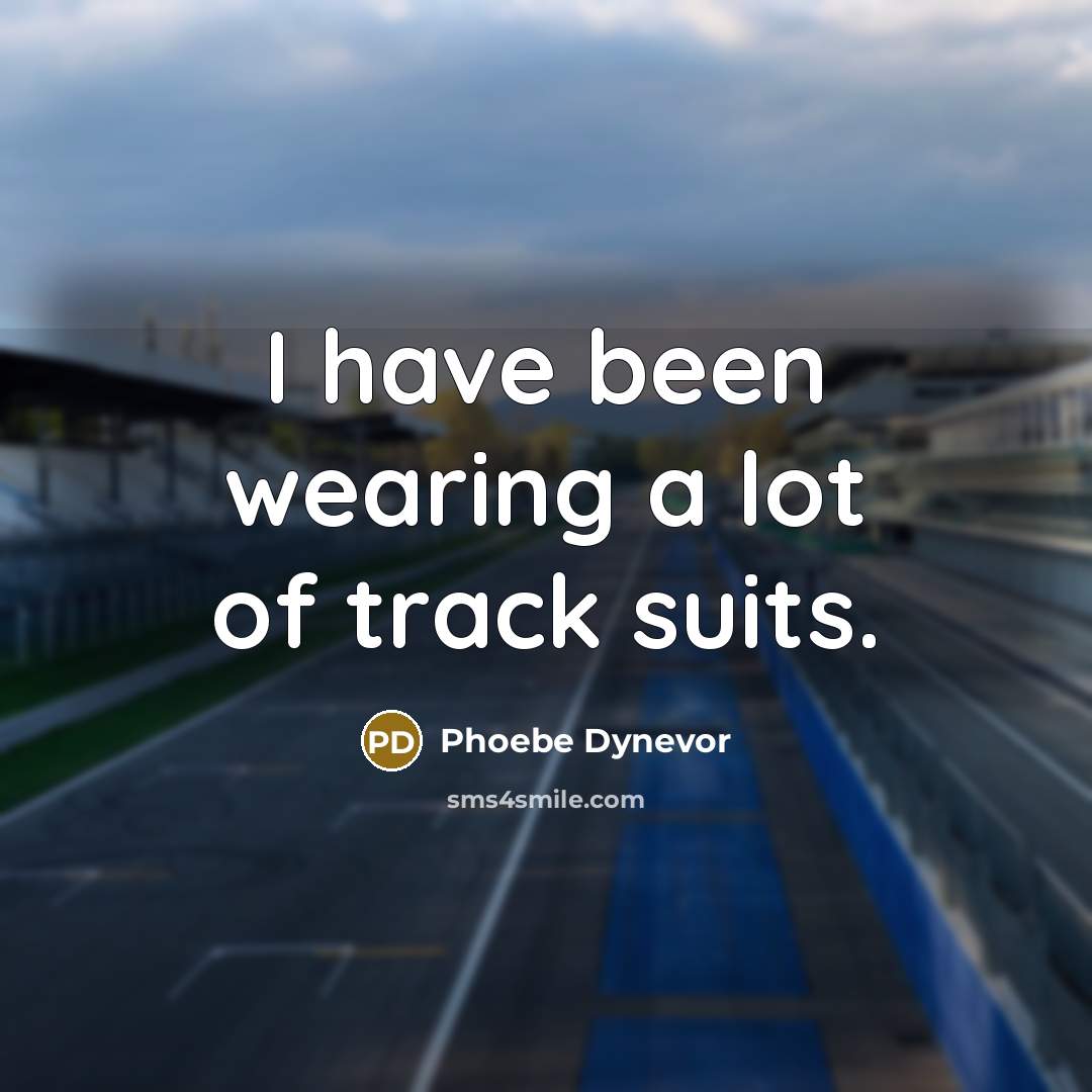 “I have been wearing a lot of track suits.…” quote by Phoebe Dynevor