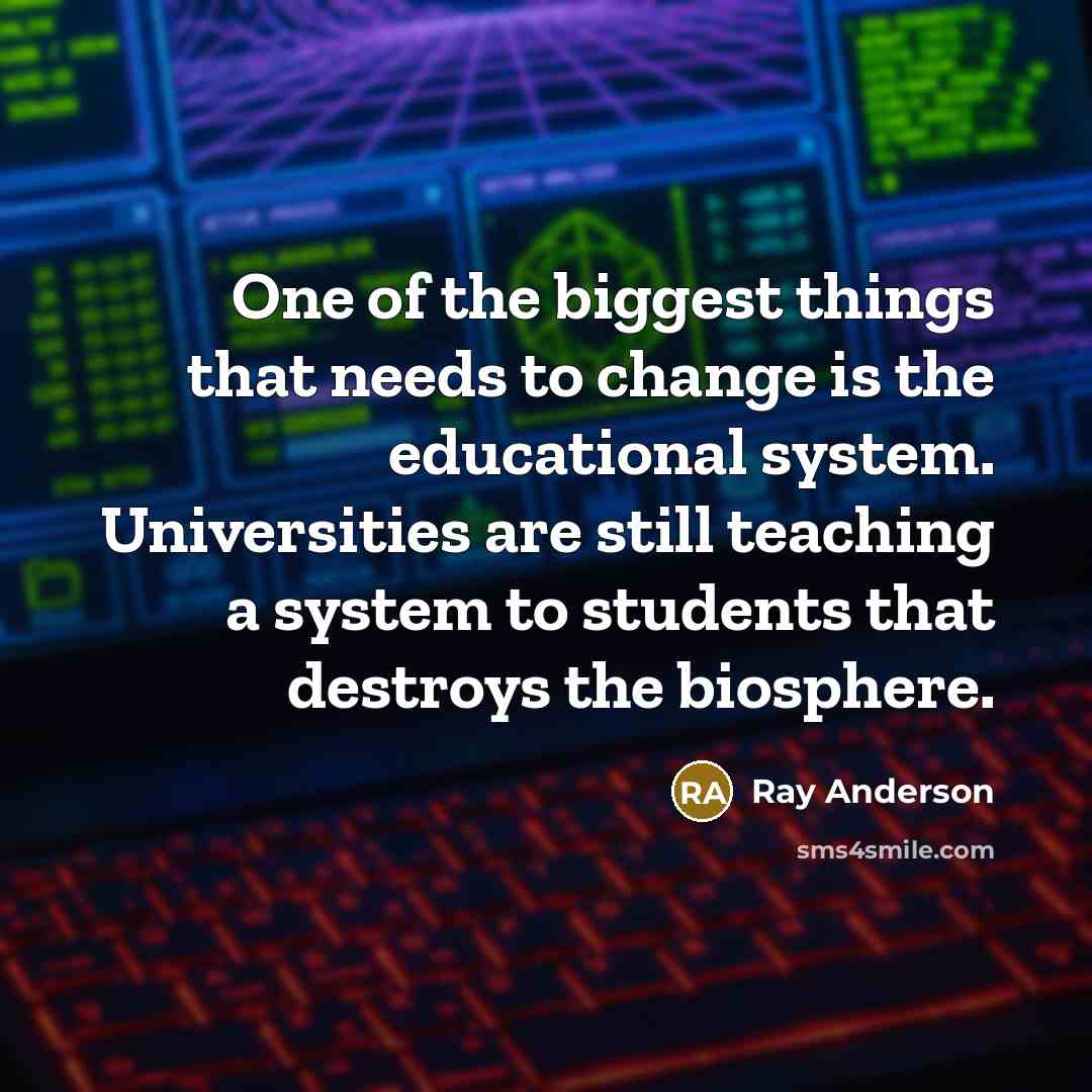 “One of the biggest things that needs to change is…” quote by Ray Anderson