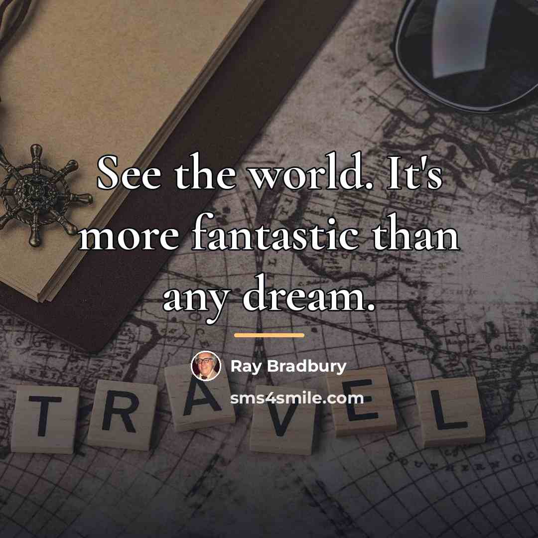 “See the world. It's more fantastic than any dream.…” quote by Ray Bradbury