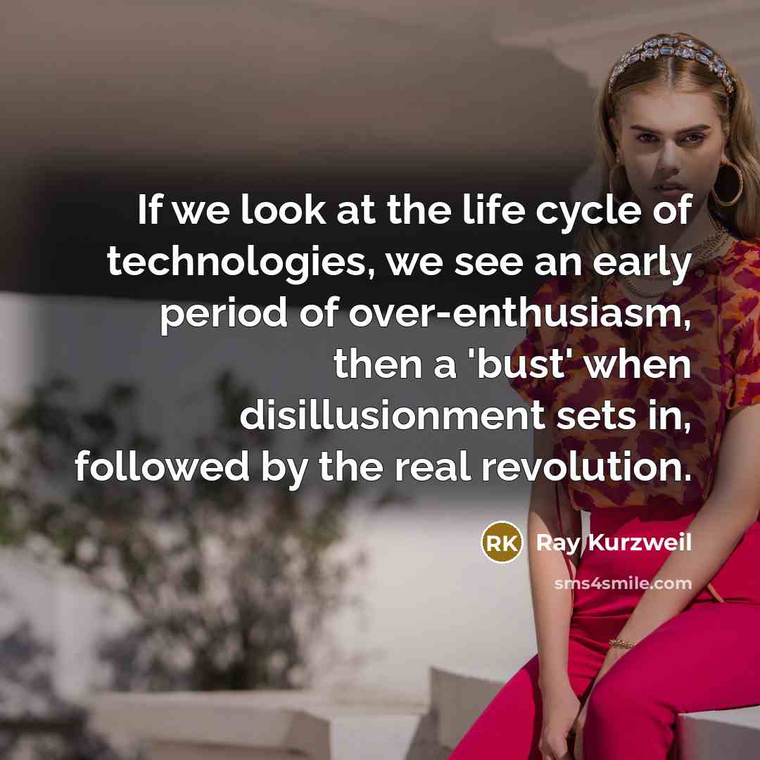 “If we look at the life cycle of technologies, we…” quote by Ray Kurzweil