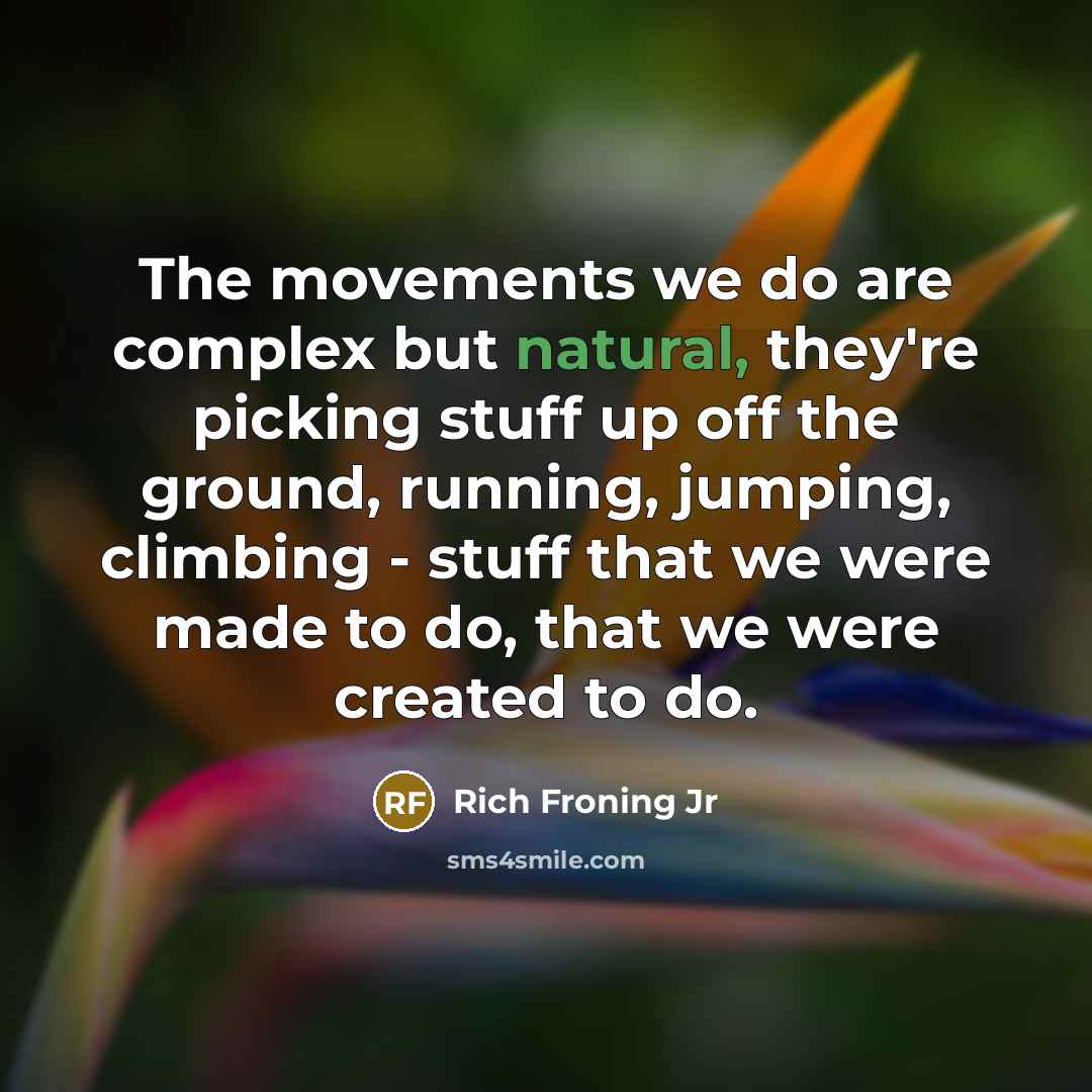 “The movements we do are complex but natural, they're picking…” quote by Rich Froning Jr