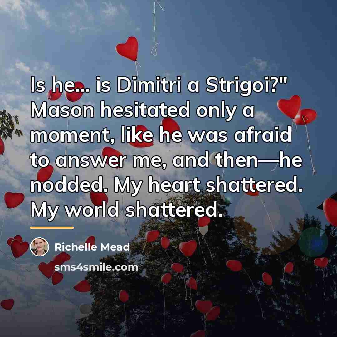 “Is he... is Dimitri a Strigoi?" Mason hesitated only a…” quote by Richelle Mead