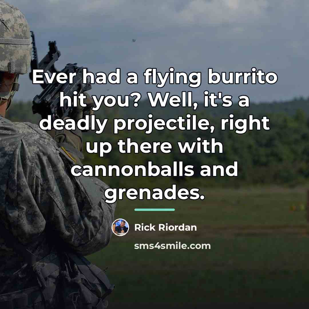 “Ever had a flying burrito hit you? Well, it's a…” quote by Rick Riordan