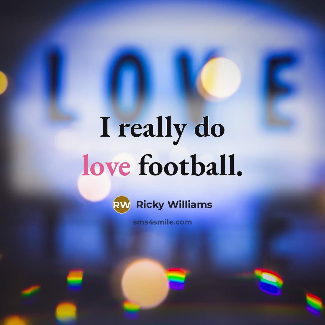 “I really do love football.…” quote by Ricky Williams