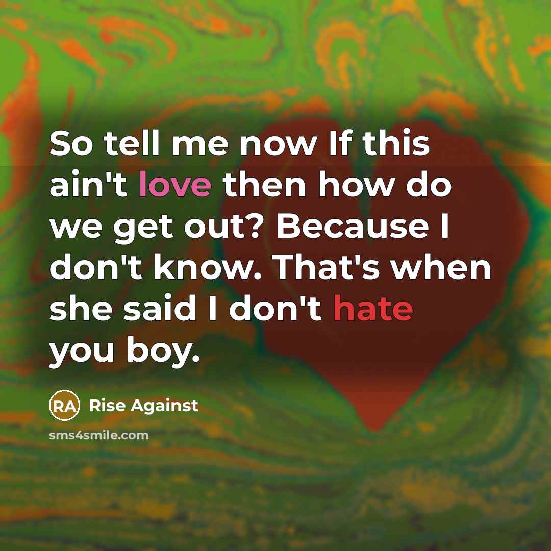 “So tell me now If this ain't love then how…” quote by Rise Against
