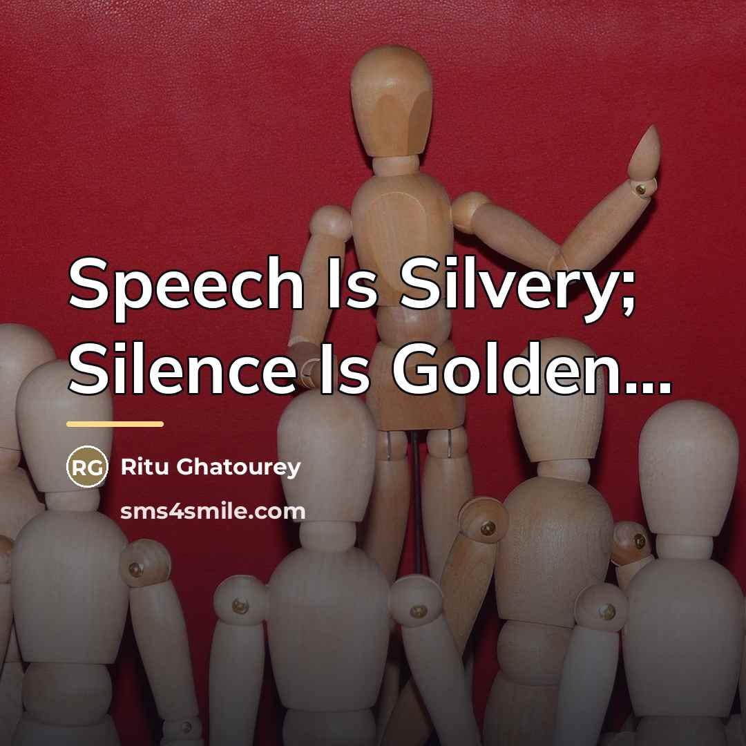 “Speech Is Silvery; Silence Is Golden...…” quote by Ritu Ghatourey