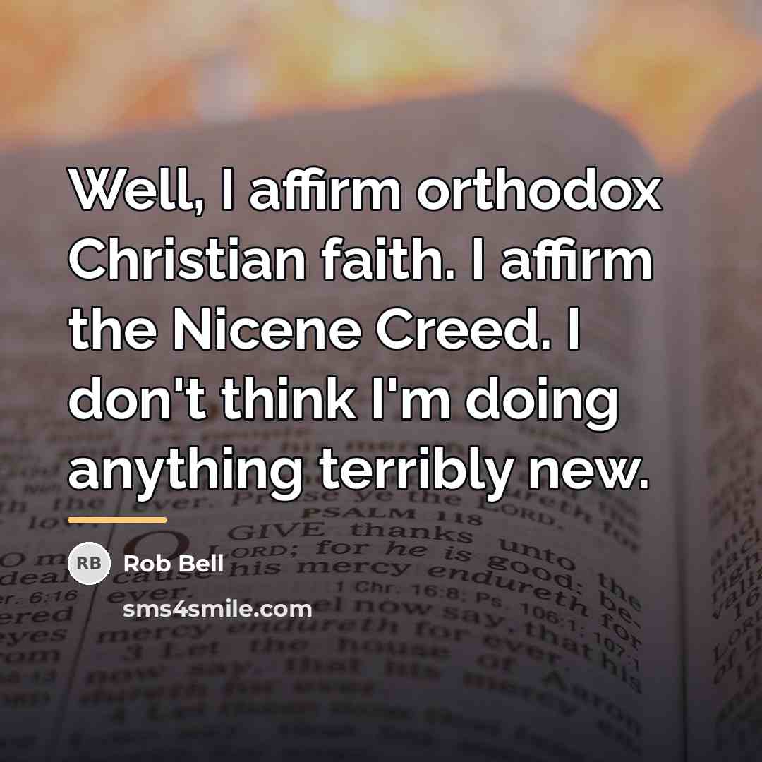 “Well, I affirm orthodox Christian faith. I affirm the Nicene…” quote by Rob Bell
