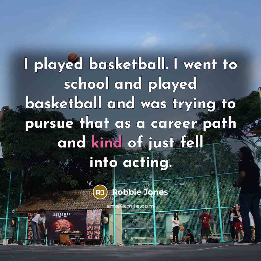 “I played basketball. I went to school and played basketball…” quote by Robbie Jones